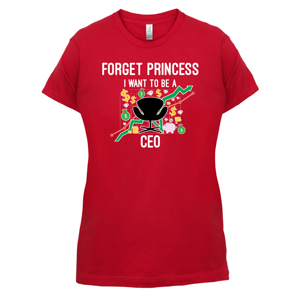 Forget Princess CEO T Shirt