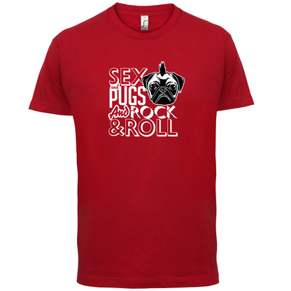 Sex, Pugs And Rock N Roll T Shirt