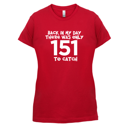 There was Only 151 To Catch T Shirt