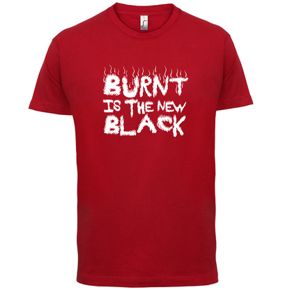 Burnt Is The New Black T Shirt