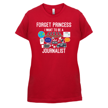 Forget princess Journalist T Shirt