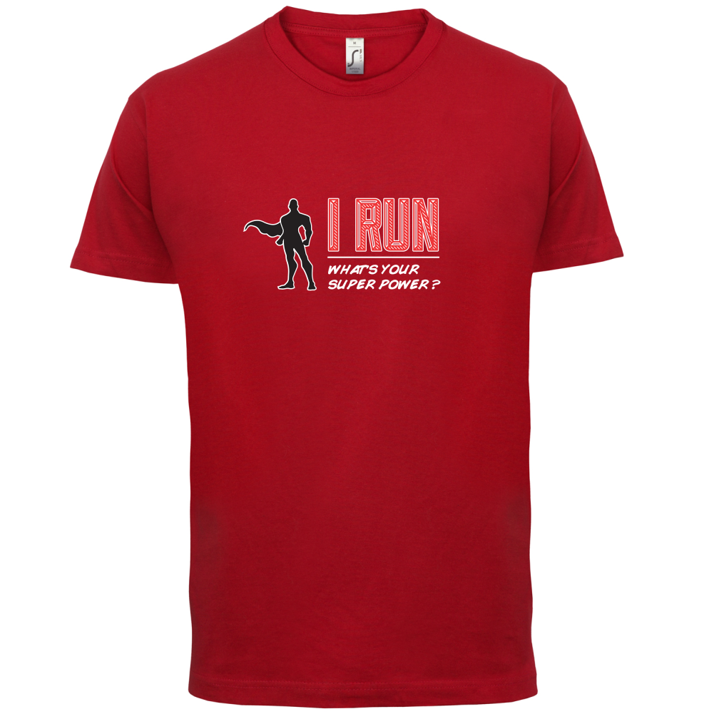 I Run What's Your Super Power MALE Design T Shirt