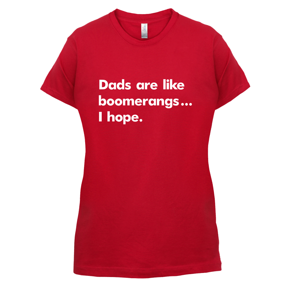 Dad's Are Like Boomerangs.. T Shirt