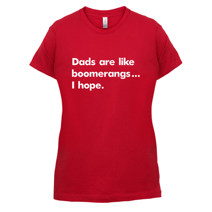 Dad's Are Like Boomerangs.. T Shirt