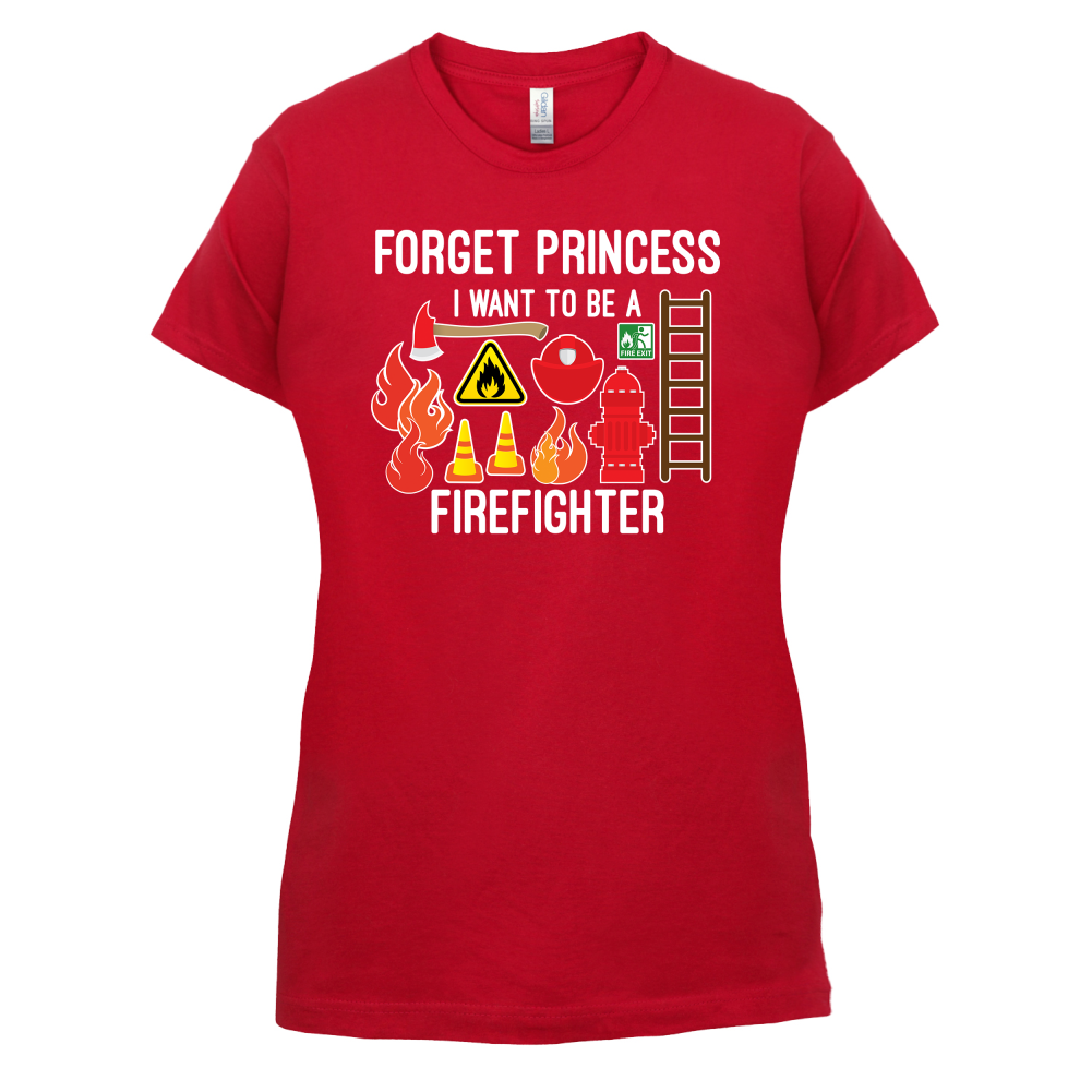 Forget Princess FireFighter T Shirt