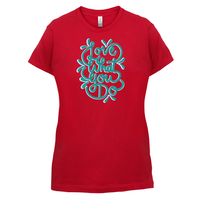 Love What You Do T Shirt
