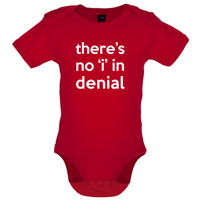 There's No 'I' In Denial Baby T Shirt