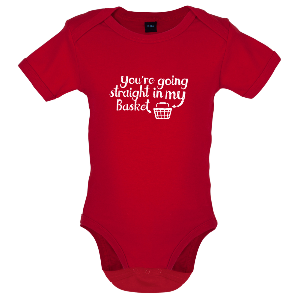 You're Going Straight In My Basket Baby T Shirt