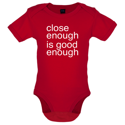 Close Enough Is Good Enough Baby T Shirt