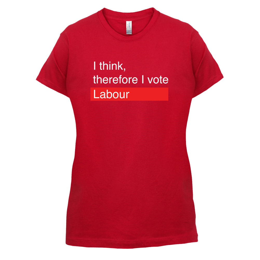 I think, therefore I vote Labour T Shirt