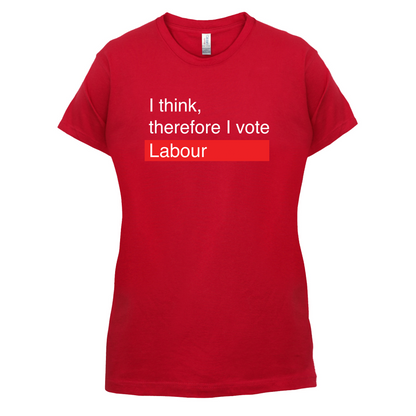 I think, therefore I vote Labour T Shirt