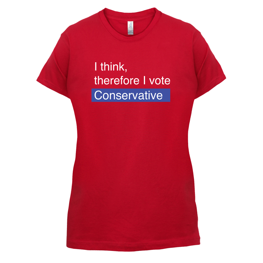 I think, therefore I vote Conservative T Shirt