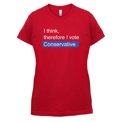 I think, therefore I vote Conservative T Shirt