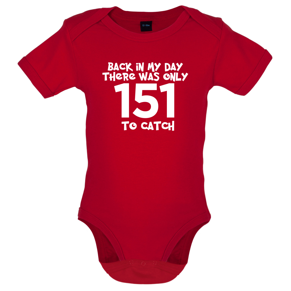 There was Only 151 To Catch Baby T Shirt