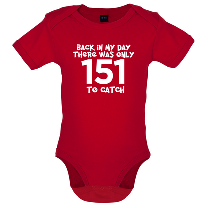 There was Only 151 To Catch Baby T Shirt