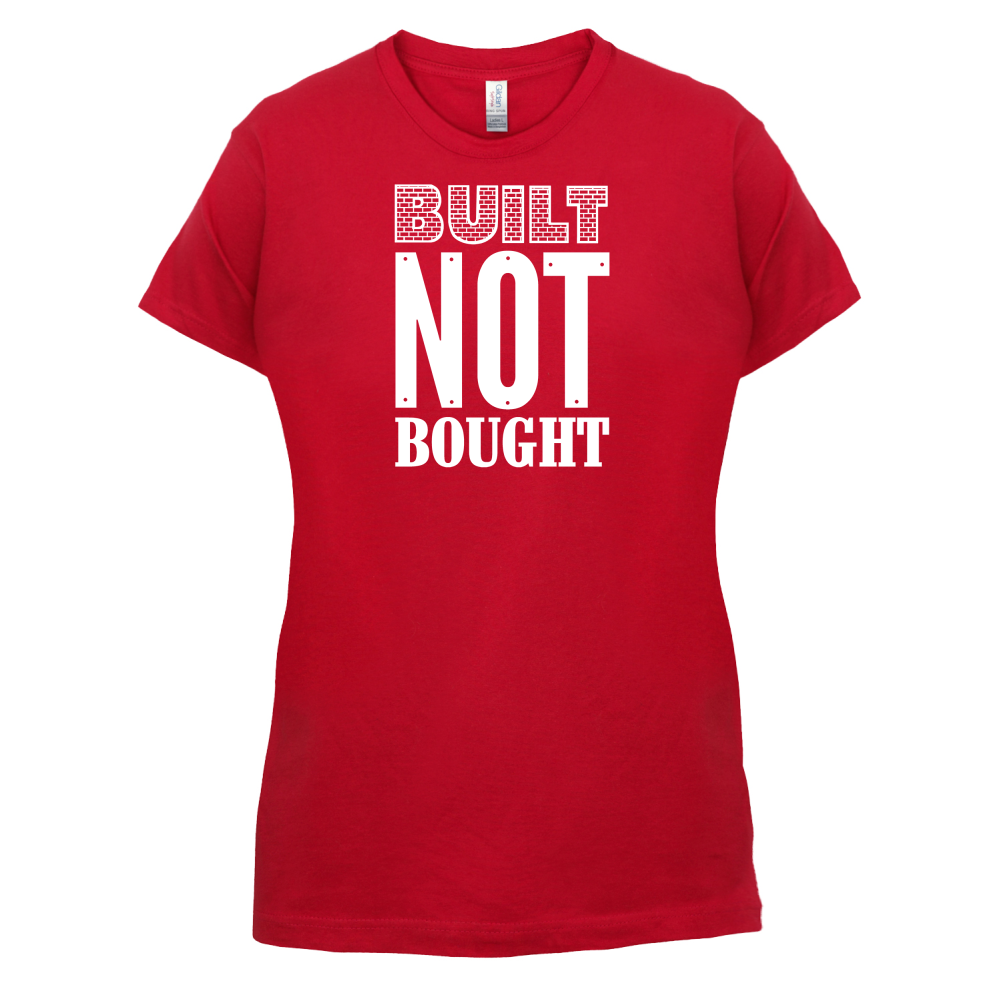Built Not Bought T Shirt