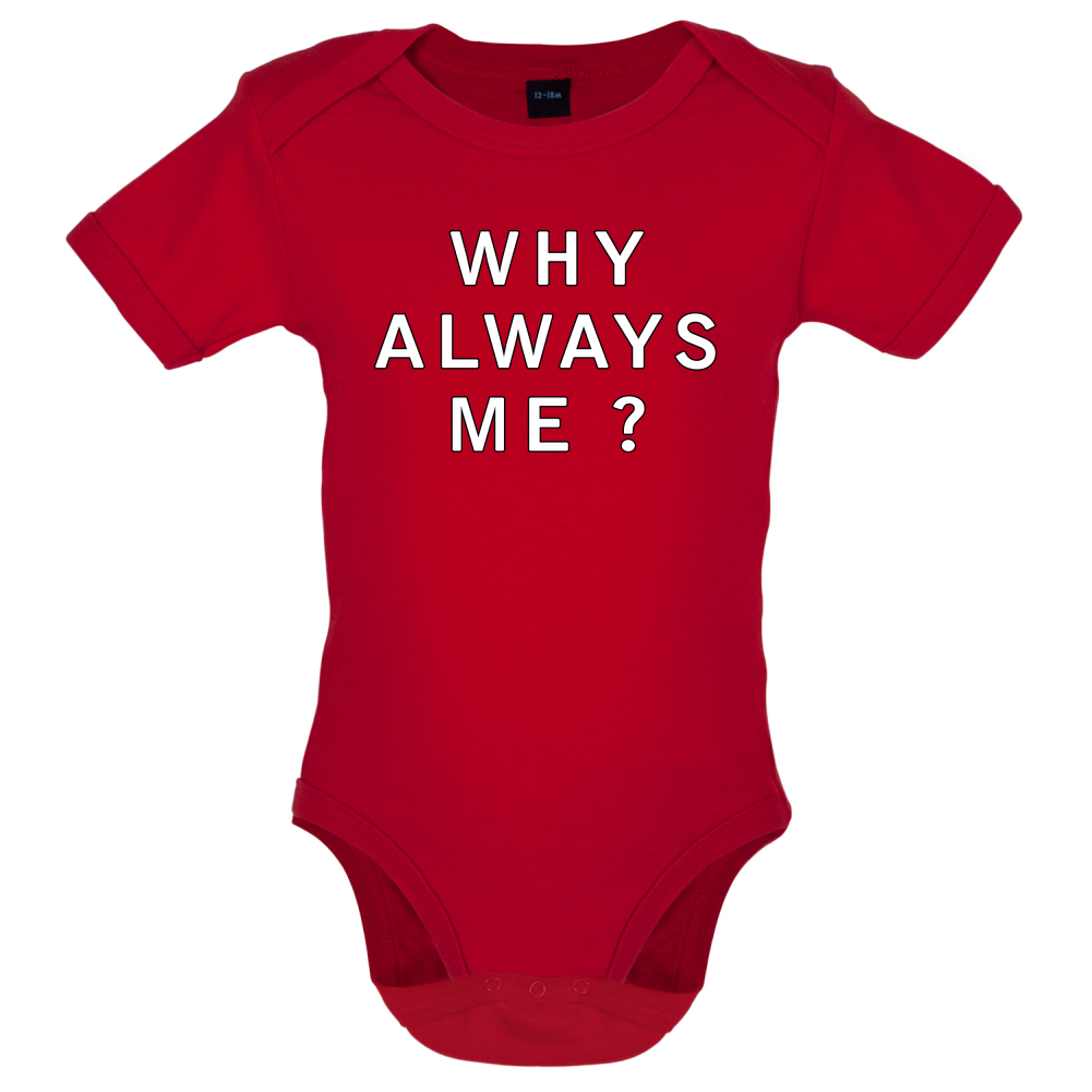 Why Always Me Baby T Shirt