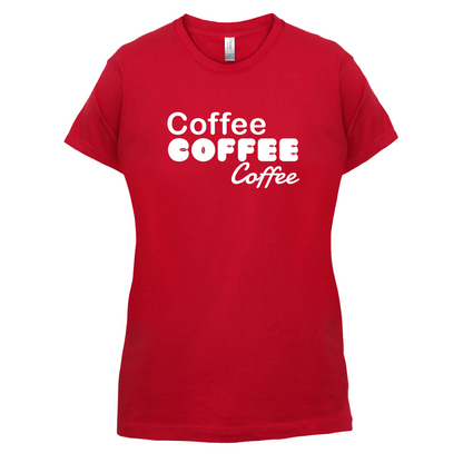 Coffee Coffee Coffee T Shirt
