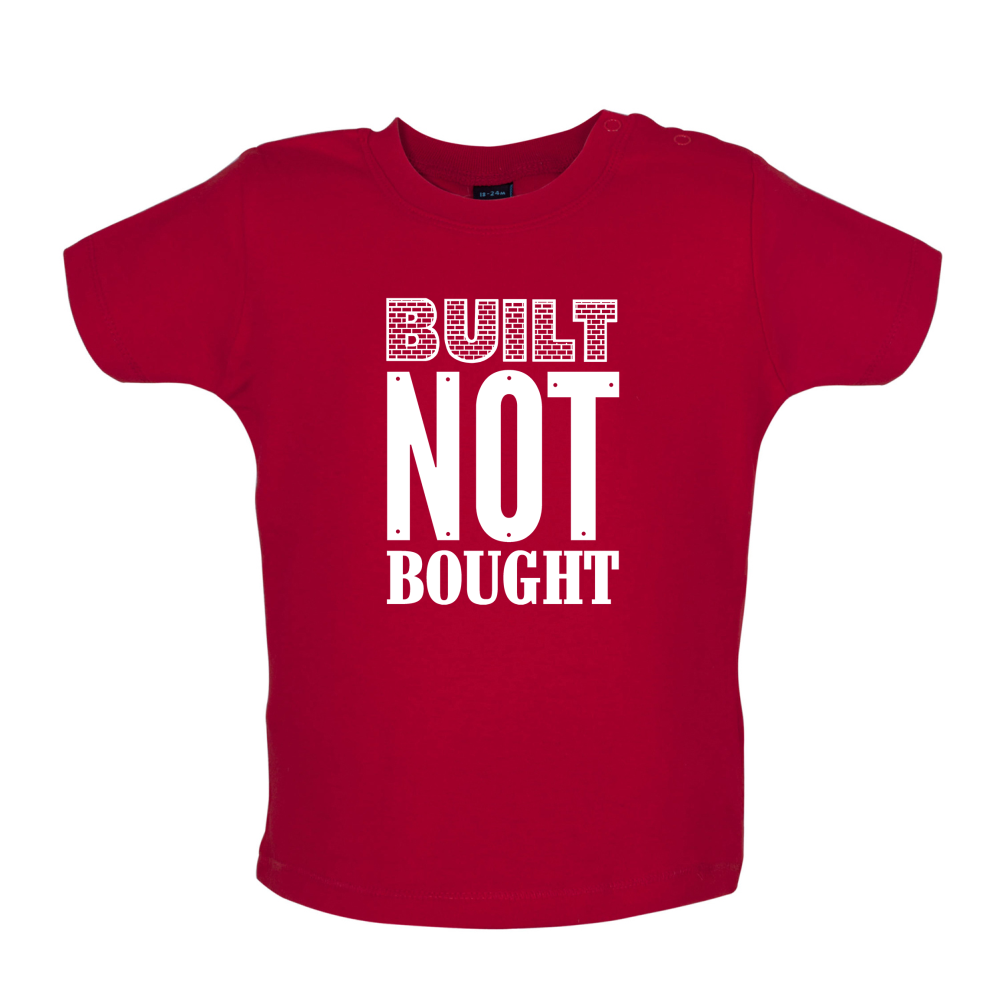 Built Not Bought Baby T Shirt