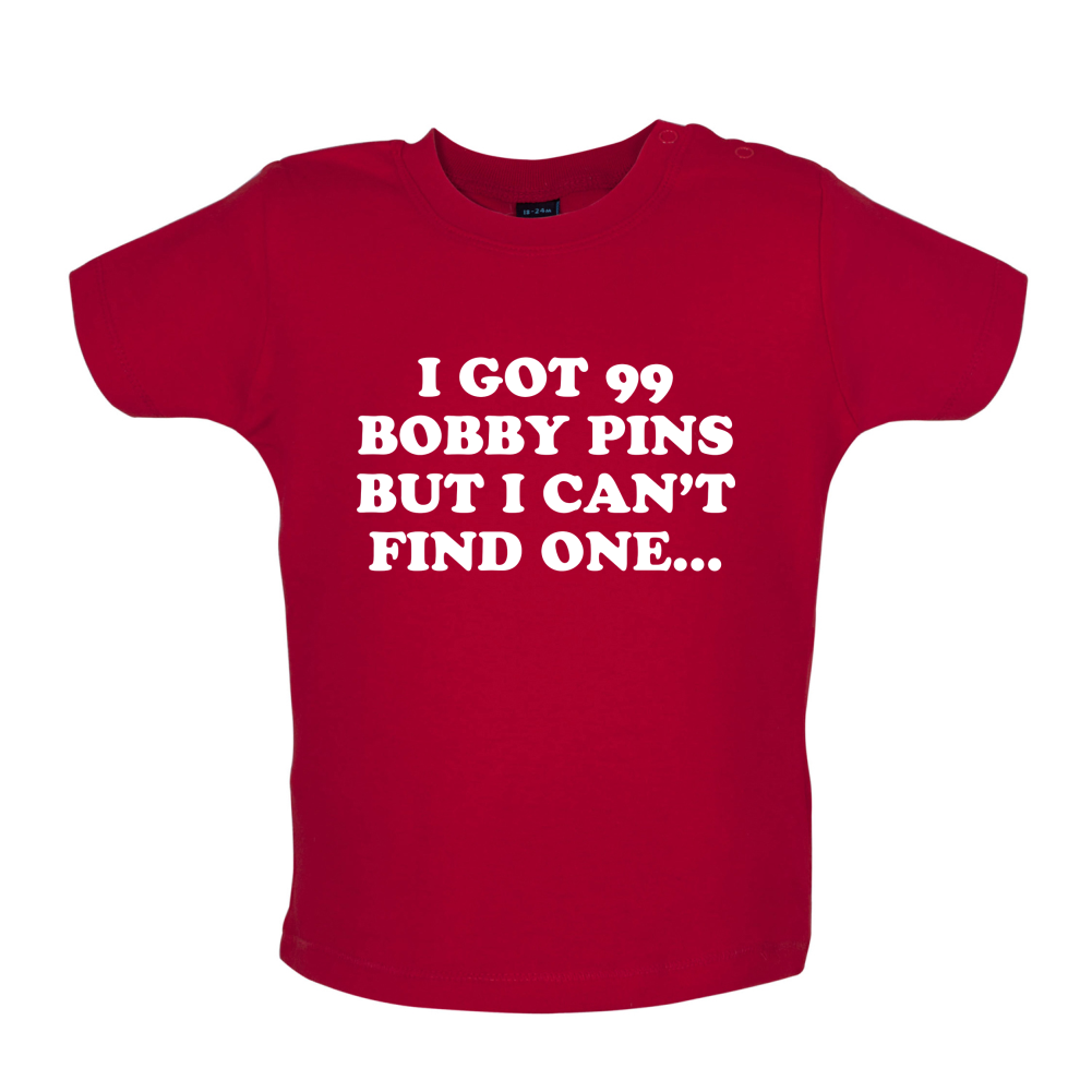 I've Got 99 Bobby Pins Baby T Shirt