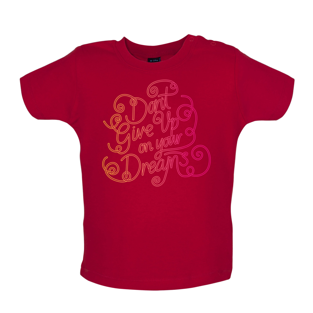 Dont Give Up On Your Dreams Baby T Shirt