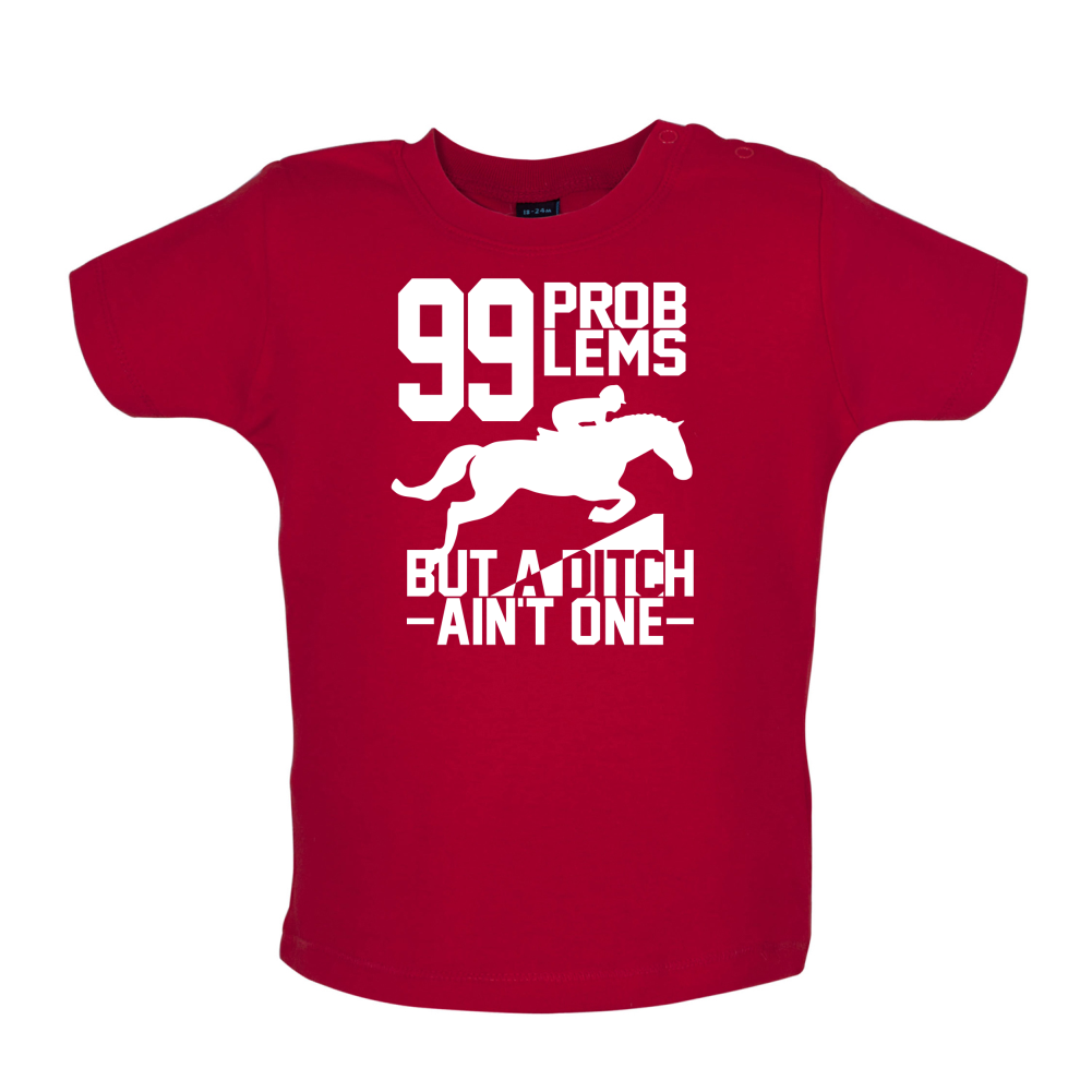 99 Problems But A Ditch Aint One Baby T Shirt