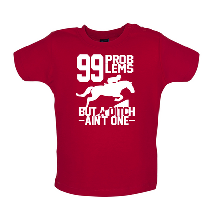 99 Problems But A Ditch Aint One Baby T Shirt