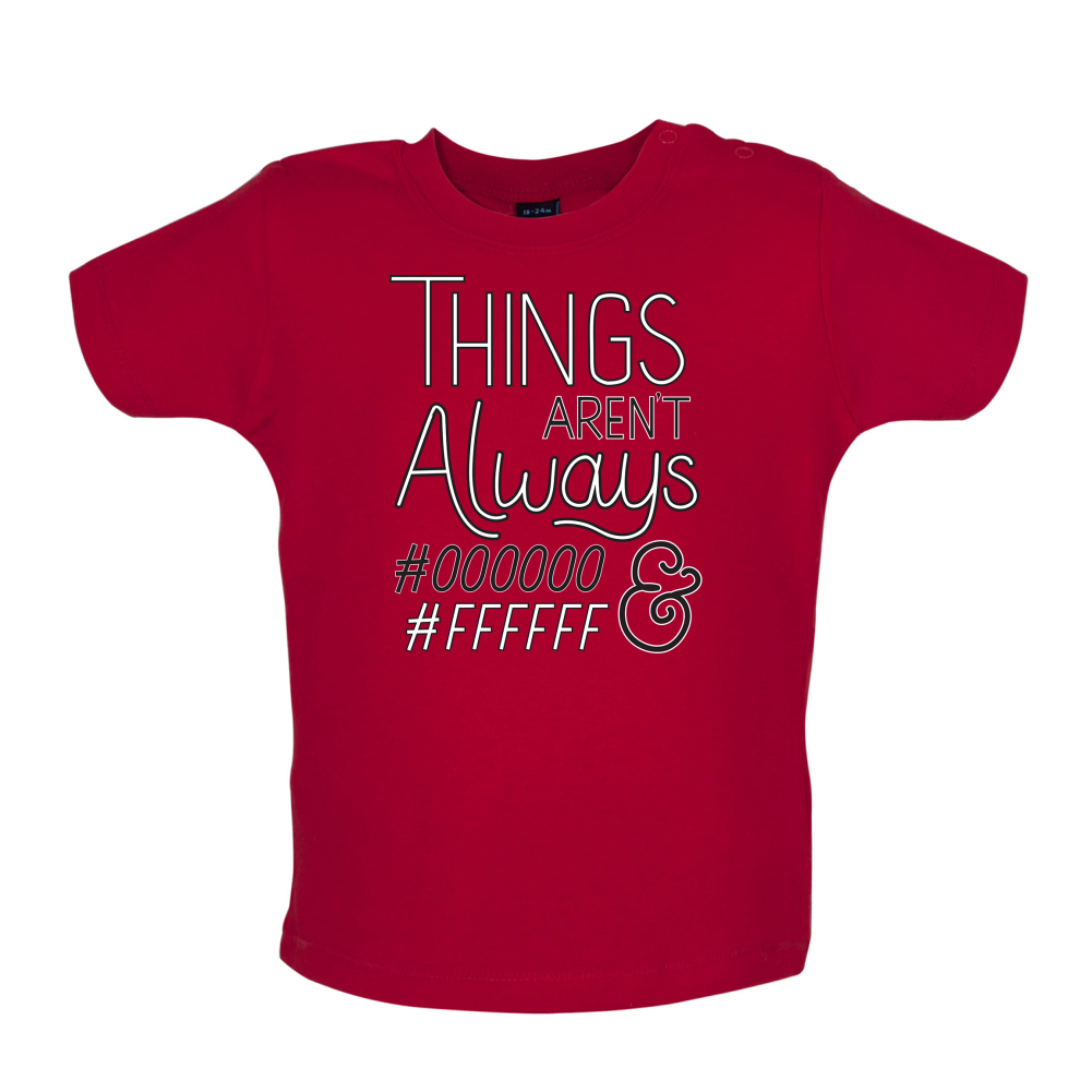 Not Always Black & White Baby T Shirt