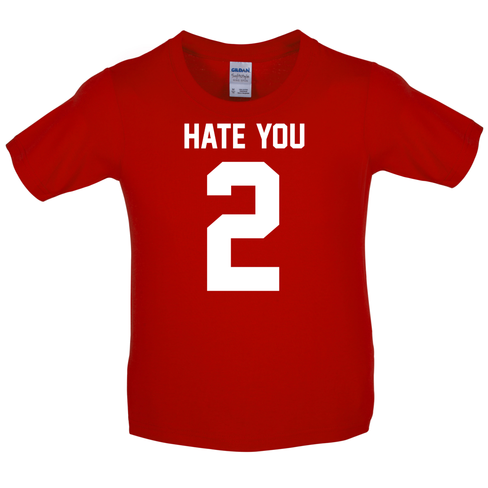 Hate You 2 Kids T Shirt