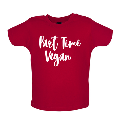 Part Time Vegan Baby T Shirt