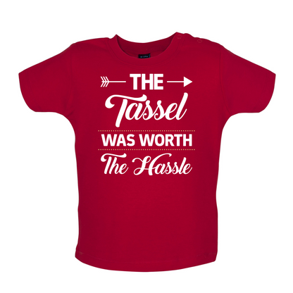 The Tassel Was Worth The Hassle Baby T Shirt
