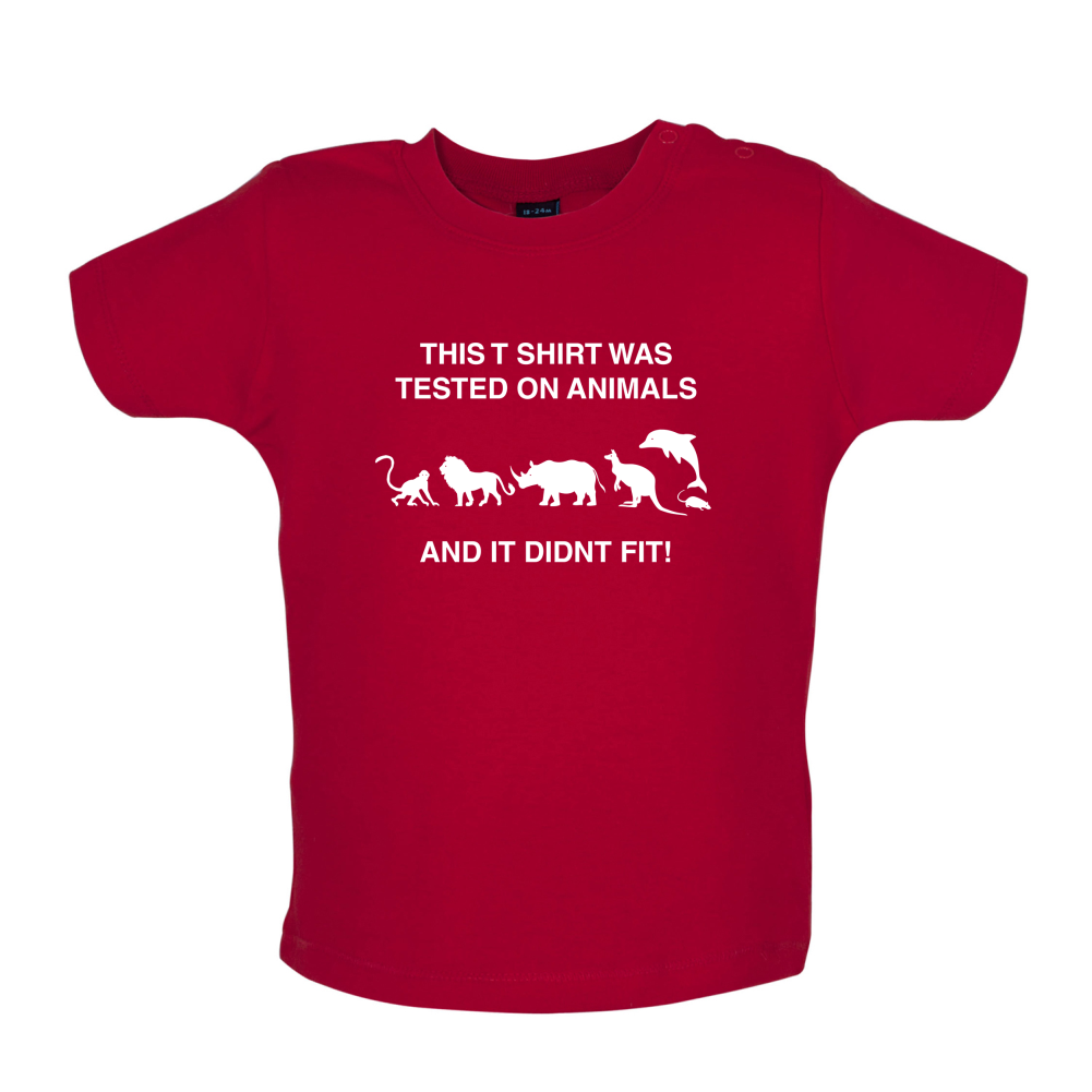 Tested On Animals Did Not Fit Baby T Shirt