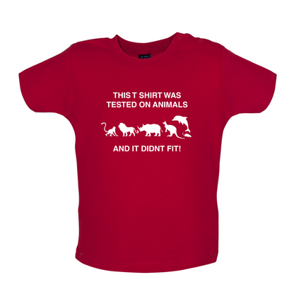 Tested On Animals Did Not Fit Baby T Shirt