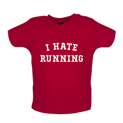 I Hate Running Baby T Shirt