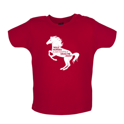 Wild Horses Can Drag Me Away Baby T Shirt