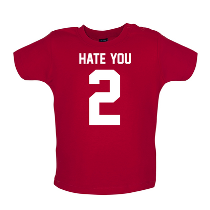 Hate You 2 Baby T Shirt
