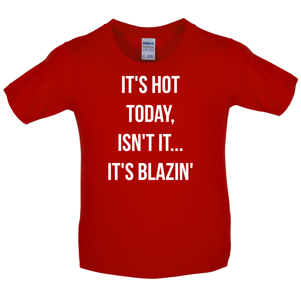 It's Hot Today It's Blazin Kids T Shirt