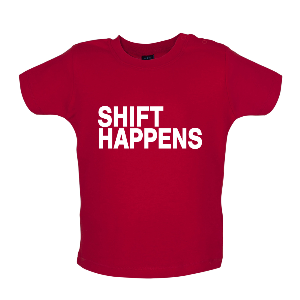 Shift Happens Baby T Shirt