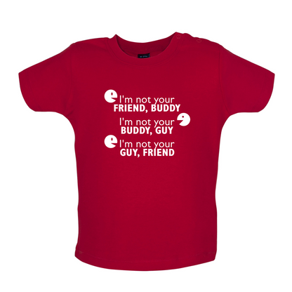I'm Not Your Friend Buddy Baby T Shirt