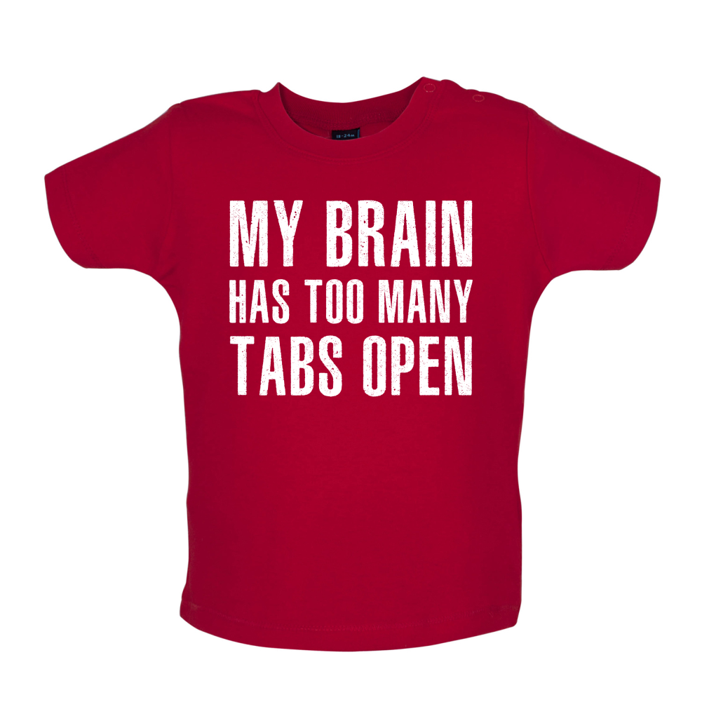 Brain Has Too Many Tabs Open Baby T Shirt