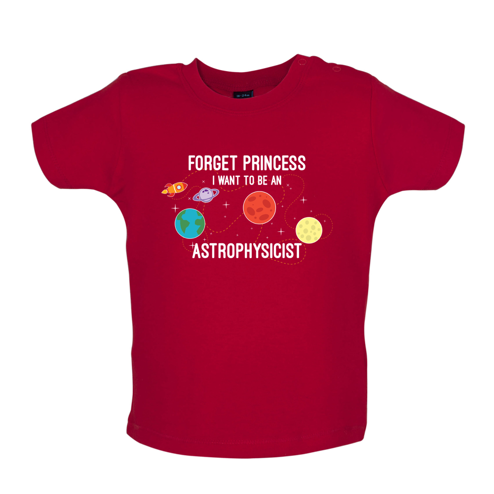 Forget Princess Astrophysicist Baby T Shirt