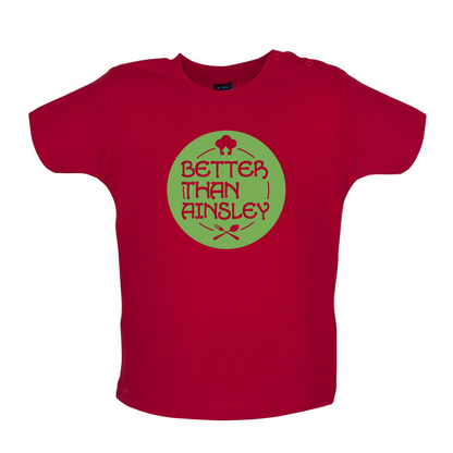 Better Than Ainsley Baby T Shirt