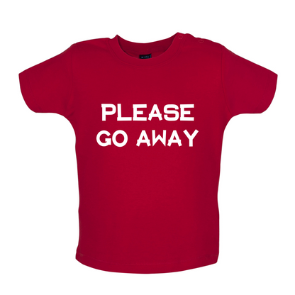 Pllease Go Away Baby T Shirt