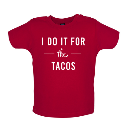 I Do It For The Tacos Baby T Shirt
