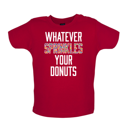 Whatever Sprinkles Your Donuts Baby T Shirt