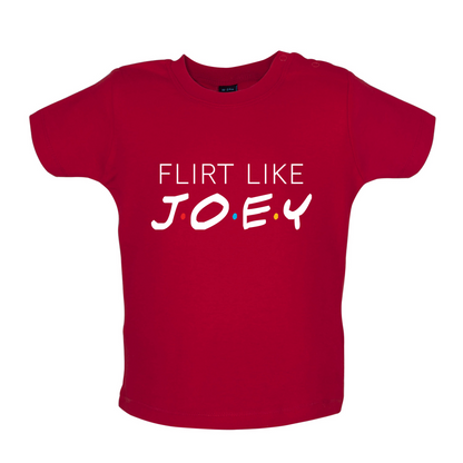 Flirt Like Joey Baby T Shirt