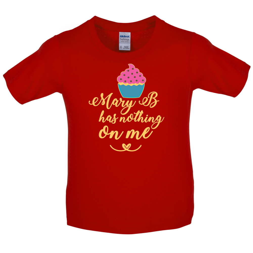 Mary B Has Nothing On Me Kids T Shirt