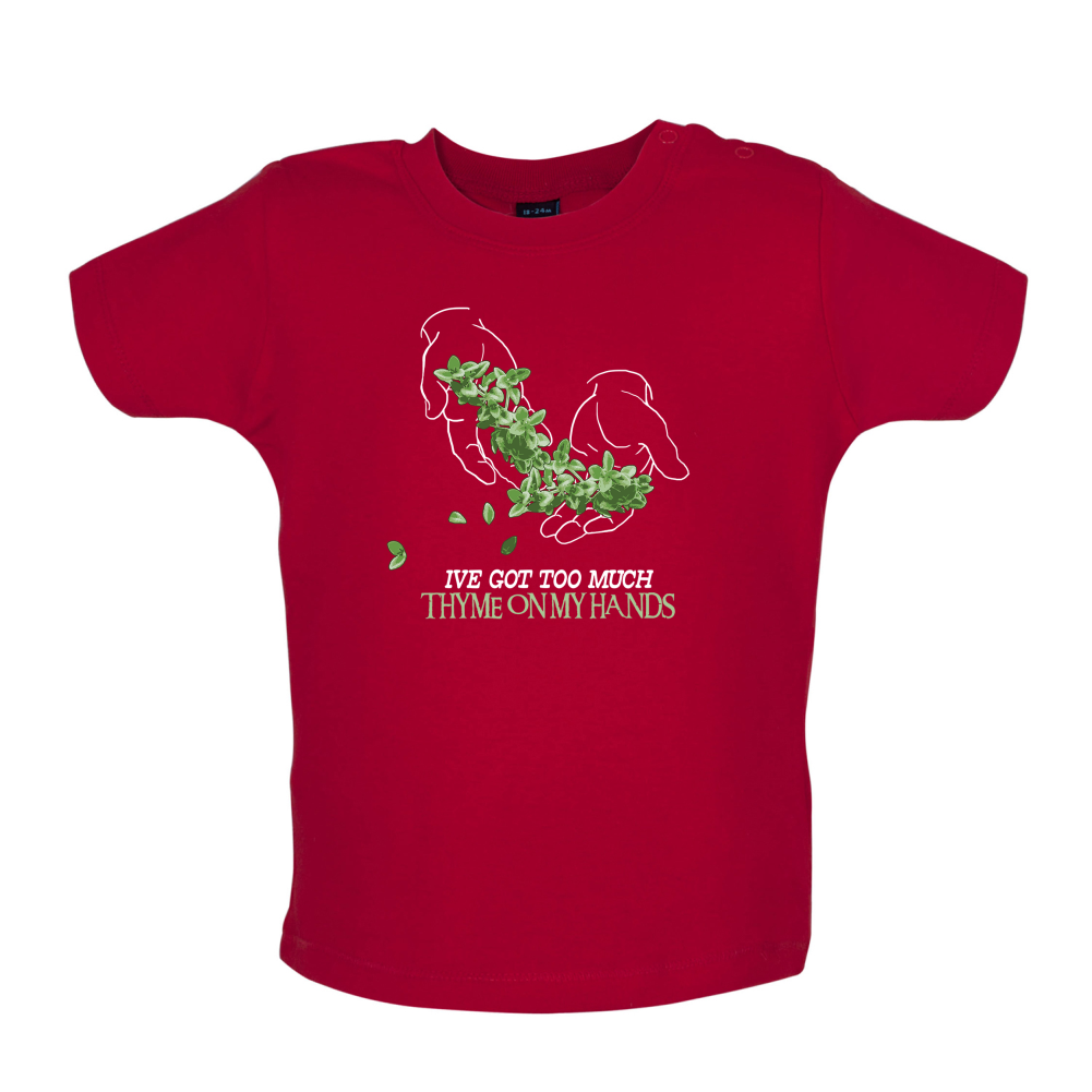 Too Much Thyme On My Hands Baby T Shirt