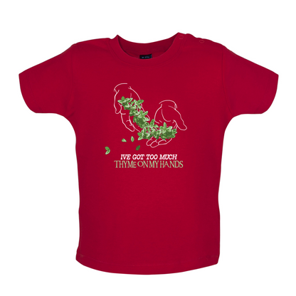 Too Much Thyme On My Hands Baby T Shirt