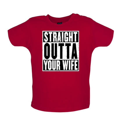 Straight Outta Your Wife Baby T Shirt